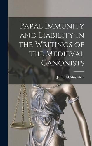 Cover image for Papal Immunity and Liability in the Writings of the Medieval Canonists