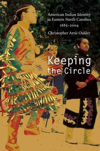 Cover image for Keeping the Circle: American Indian Identity in Eastern North Carolina, 1885-2004