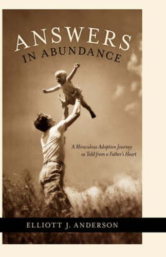 Cover image for Answers in Abundance: A Miraculous Adoption Journey as Told from a Father's Heart