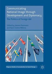 Cover image for Communicating National Image through Development and Diplomacy: The Politics of Foreign Aid