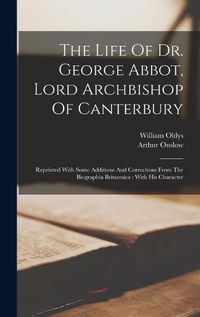 Cover image for The Life Of Dr. George Abbot, Lord Archbishop Of Canterbury