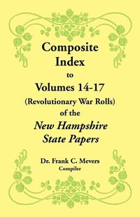 Cover image for Composite Index to Volumes 14-17 (Revolutionary War Rolls) of the New Hampshire State Papers