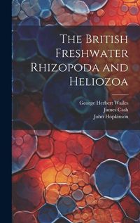 Cover image for The British Freshwater Rhizopoda and Heliozoa