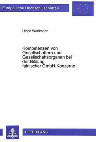 Kompetenzen Von Gesellschaftern Und Gesellschaftsorganen Bei Der Bildung Faktischer Gmbh-Konzerne