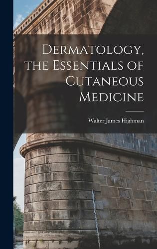 Cover image for Dermatology, the Essentials of Cutaneous Medicine