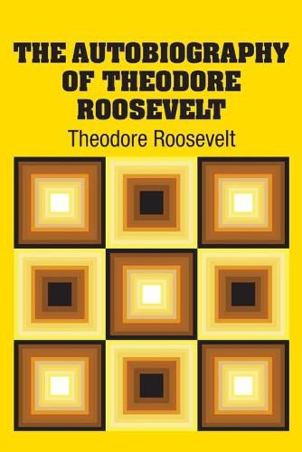 Cover image for The Autobiography of Theodore Roosevelt