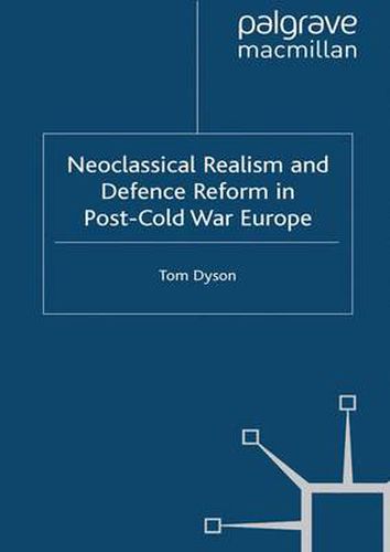 Cover image for Neoclassical Realism and Defence Reform in Post-Cold War Europe