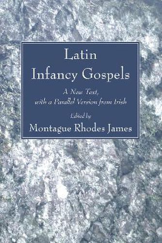 Latin Infancy Gospels: A New Text, with a Parallel Version from Irish