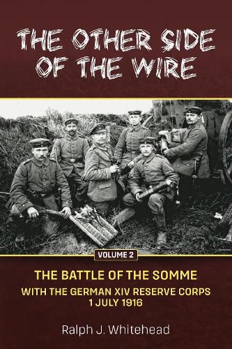 Cover image for Other Side of the Wire, Volume 2: The Battle of the Somme with the German XIV Reserve Corps, 1 July 1916