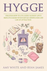 Cover image for Hygge: 3 Manuscripts - Discover How To Live Cozily & Enjoy Life's Simple Pleasures With Everyday Mindfulness and Law of Attraction