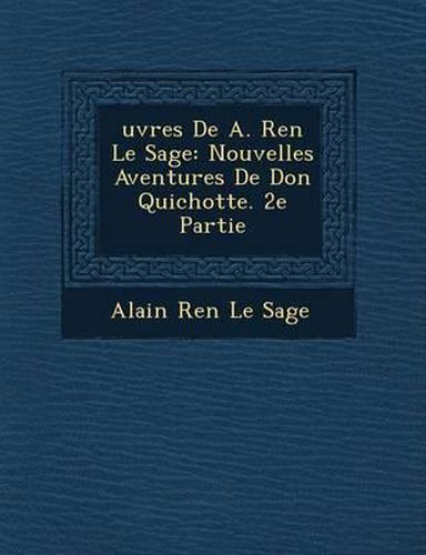 Cover image for Uvres de A. Ren Le Sage: Nouvelles Aventures de Don Quichotte. 2e Partie