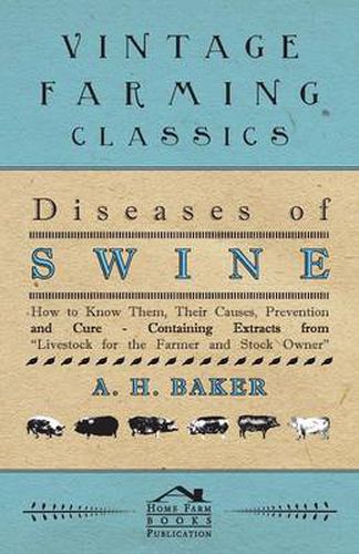 Cover image for Diseases of Swine - How to Know Them, Their Causes, Prevention and Cure - Containing Extracts from Livestock for the Farmer and Stock Owner