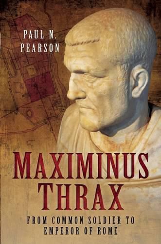 Cover image for Maximinus Thrax: From Common Soldier to Emperor of Rome