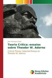Cover image for Teoria Critica: ensaios sobre Theodor W. Adorno