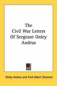 Cover image for The Civil War Letters of Sergeant Onley Andrus