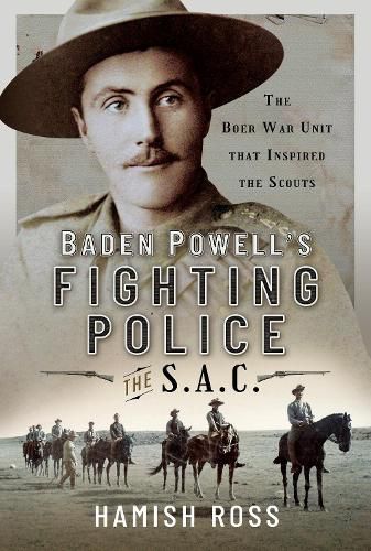 Baden Powell s Fighting Police   The SAC: The Boer War unit that inspired the Scouts