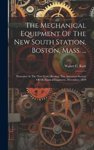 Cover image for The Mechanical Equipment Of The New South Station, Boston, Mass. ...