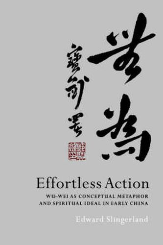 Cover image for Effortless Action: Wu-wei as Conceptual Metaphor and Spiritual Ideal in Early China