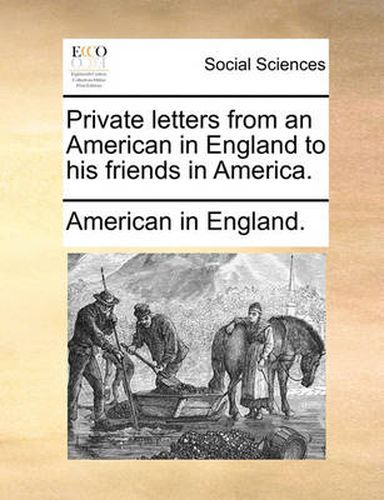 Cover image for Private Letters from an American in England to His Friends in America.