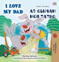 Cover image for I Love My Dad (English Bulgarian Bilingual Book)