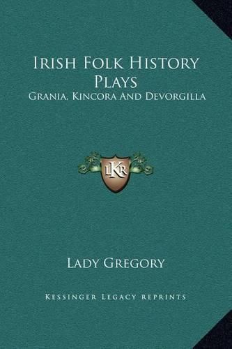 Irish Folk History Plays: Grania, Kincora and Devorgilla