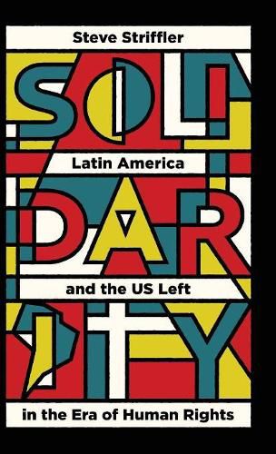 Cover image for Solidarity: Latin America and the US Left in the Era of Human Rights