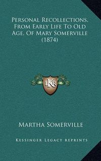 Cover image for Personal Recollections, from Early Life to Old Age, of Mary Somerville (1874)