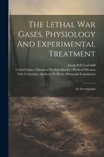 Cover image for The Lethal War Gases, Physiology And Experimental Treatment