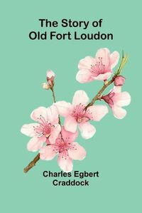 Cover image for The Story of Old Fort Loudon