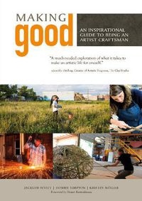 Cover image for Making Good: An Inspirational Guide to Being an Artist Craftsman