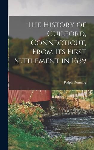 The History of Guilford, Connecticut, From Its First Settlement in 1639