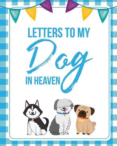 Cover image for Letters To My Dog In Heaven: Pet Loss Grief - Heartfelt Loss - Bereavement Gift - Best Friend - Poochie