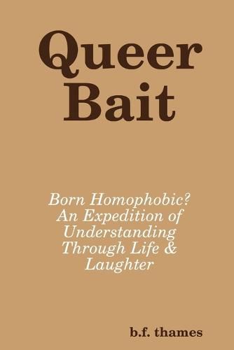Cover image for Queer Bait: Born Homophobic? an Expedition of Understanding Through Life & Laughter
