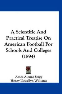 Cover image for A Scientific and Practical Treatise on American Football for Schools and Colleges (1894)