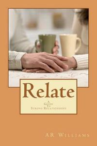 Cover image for Relate- A Guide To Strong Relationships: A Guide To Strong Relationship