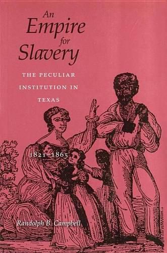 Cover image for An Empire for Slavery: The Peculiar Institution in Texas, 1821--1865