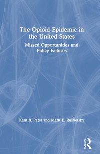 Cover image for The Opioid Epidemic in the United States: Missed Opportunities and Policy Failures