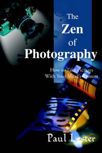 Cover image for The Zen of Photography: How to Take Pictures with Your Mind's Camera