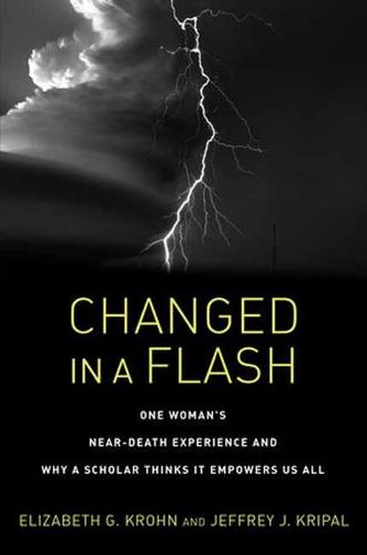 Cover image for Changed in a Flash: One Woman's Near-Death Experience and Why a Scholar Thinks It Empowers Us All