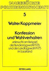 Cover image for Konfession Und Wahlverhalten: Untersucht Am Beispiel Der Bundestagswahl 1976 Und Der Landtagswahl 1975 Im Saarland