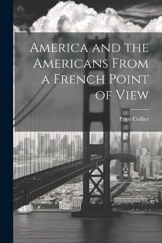 Cover image for America and the Americans From a French Point of View