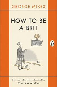 Cover image for How to be a Brit: The Classic Bestselling Guide