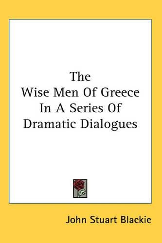 Cover image for The Wise Men of Greece in a Series of Dramatic Dialogues