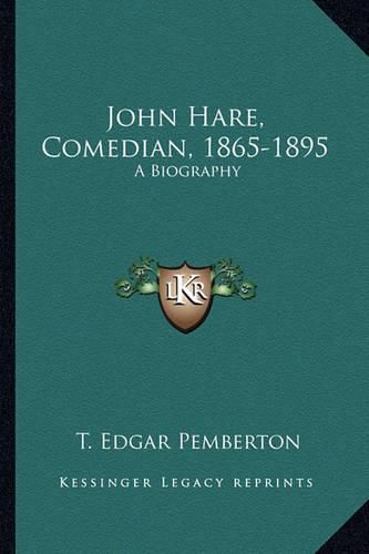 John Hare, Comedian, 1865-1895 John Hare, Comedian, 1865-1895: A Biography a Biography