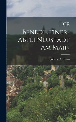 Cover image for Die Benediktiner-Abtei Neustadt am Main