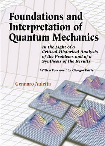 Cover image for Foundations And Interpretation Of Quantum Mechanics: In The Light Of A Critical-historical Analysis Of The Problems And Of A Synthesis Of The Results