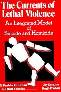 Cover image for The Currents of Lethal Violence: An Integrated Model of Suicide and Homicide