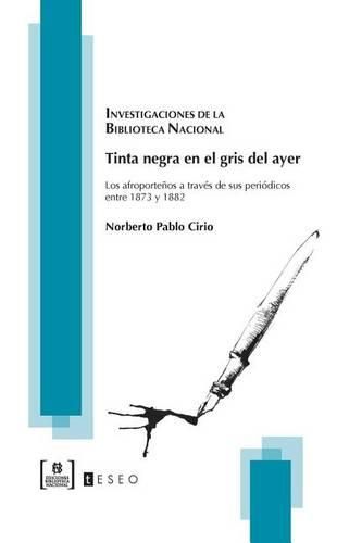 Cover image for Tinta negra en el gris del ayer: Los afroportenos a traves de sus periodicos entre 1873 y 1882