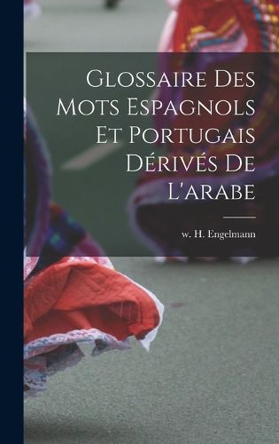 Cover image for Glossaire des mots Espagnols et Portugais Derives de l'arabe