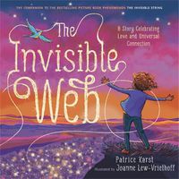 Cover image for The Invisible Web: An Invisible String Story Celebrating Love and Universal Connection